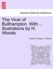 Image for The Vicar of Bullhampton. With ... illustrations by H. Woods.