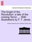 Image for The Angel of the Revolution : A Tale of the Coming Terror. ... with Illustrations by F. T. Janes.