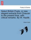 Image for Select British Poets, or new elegant extracts from Chaucer to the present time, with critical remarks. By W. Hazlitt.