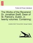 Image for The Works of the Reverend Dr. Jonathan Swift, Dean of St. Patrick&#39;s, Dublin, in Twenty Volumes. Containing : .