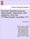 Image for Summer Rambles Around Manchester. Reprinted, with Additions, from the &quot;Manchester Guardian..&quot;