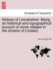 Image for Notices of Lincolnshire. Being an Historical and Topographical Account of Some Villages in the Division of Lindsey.