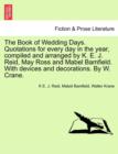 Image for The Book of Wedding Days. Quotations for Every Day in the Year, Compiled and Arranged by K. E. J. Reid, May Ross and Mabel Bamfield. with Devices and Decorations. by W. Crane.