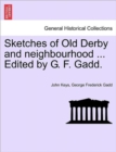 Image for Sketches of Old Derby and Neighbourhood ... Edited by G. F. Gadd.