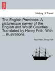 Image for The English Provinces. a Picturesque Survey of the English and Welsh Counties ... Translated by Henry Frith. with ... Illustrations.