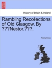 Image for Rambling Recollections of Old Glasgow. by &quot;Nestor..&quot;