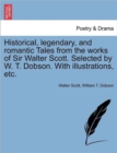 Image for Historical, Legendary, and Romantic Tales from the Works of Sir Walter Scott. Selected by W. T. Dobson. with Illustrations, Etc.