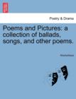 Image for Poems and Pictures : A Collection of Ballads, Songs, and Other Poems.