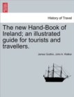 Image for The new Hand-Book of Ireland; an illustrated guide for tourists and travellers.