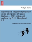 Image for Waltoniana. Inedited Remains in Verse and Prose of Izaak Walton ... with Notes and Preface by R. H. Shepherd. L.P.