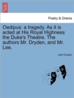 Image for Oedipus : A Tragedy. as It Is Acted at His Royal Highness the Duke&#39;s Theatre. the Authors Mr. Dryden, and Mr. Lee.