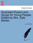 Image for Illustrated Poems and Songs for Young People. Edited by Mrs. Sale Barker.