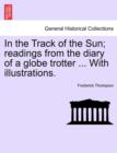 Image for In the Track of the Sun; Readings from the Diary of a Globe Trotter ... with Illustrations.