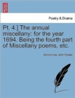 Image for PT. 4.] the Annual Miscellany : For the Year 1694. Being the Fourth Part of Miscellany Poems, Etc.