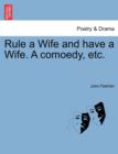 Image for Rule a Wife and Have a Wife. a Comoedy, Etc.