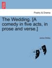 Image for The Wedding. [A Comedy in Five Acts, in Prose and Verse.]