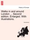 Image for Walks in and Around London ... Second Edition. Enlarged. with Illustrations.