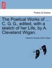 Image for The Poetical Works of ... C. G. G., edited, with a sketch of her Life, by A. Cleveland Wigan.