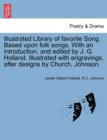 Image for Illustrated Library of favorite Song. Based upon folk songs. With an introduction, and edited by J. G. Holland. Illustrated with engravings, after designs by Church, Johnson.