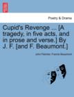 Image for Cupid&#39;s Revenge ... [A Tragedy, in Five Acts, and in Prose and Verse.] by J. F. [And F. Beaumont.]