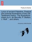 Image for Lyrics of Ancient Palestine. Poetical and Pictorial Illustrations of the Old Testament History. the Illustrations Drawn by A. de Neuville, P. Skelton, J. Wolf ... and Others.