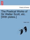 Image for The Poetical Works of Sir Walter Scott, Etc. [With Plates.]