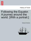 Image for Following the Equator. A journey around the world. [With a portrait.]