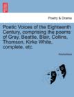 Image for Poetic Voices of the Eighteenth Century, Comprising the Poems of Gray, Beattie, Blair, Collins, Thomson, Kirke White, Complete, Etc.