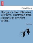 Image for Songs for the Little Ones at Home. Illustrated from Designs by Eminent Artists.