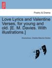 Image for Love Lyrics and Valentine Verses, for Young and Old. [E. M. Davies. with Illustrations.]