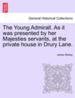 Image for The Young Admirall. as It Was Presented by Her Majesties Servants, at the Private House in Drury Lane.