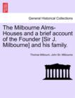 Image for The Milbourne Alms-Houses and a Brief Account of the Founder [Sir J. Milbourne] and His Family.