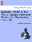Image for National Record of the Visit of Queen Victoria to Scotland in September, 1842, Etc.