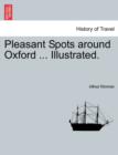 Image for Pleasant Spots Around Oxford ... Illustrated.