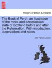 Image for The Book of Perth : An Illustration of the Moral and Ecclesiastical State of Scotland Before and After the Reformation. with Introduction, Observations and Notes.