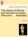 Image for The History of Racine and Kenosha Counties, Wisconsin. ... Illustrated.