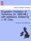 Image for Dugdale&#39;s Visitation of Yorkshire, [In 1665-66.] with Additions. Edited by J. W. Clay.