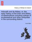 Image for Arbroath and Its Abbey; Or, the Early History of the Town and Abbey of Aberbrothock Including Notices of Ecclesiastical and Other Antiquities in the Surrounding District.