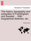 Image for The History, Topography and Antiquities of Framlingham and Saxsted ... with Biographical Sketches, Etc.Vol.I