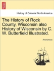 Image for The History of Rock County, Wisconsin also History of Wisconsin by C. W. Butterfield Illustrated.