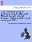Image for The Tour of the Duke of Somerset, and the REV. J. H. Michell, Through Parts of England, Wales, and Scotland, in the Year 1795.