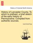 Image for History of Lancaster County. to Which Is Prefixed, a Brief Sketch of the Early History of Pennsylvania. Compiled from Authentic Sources.