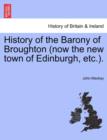 Image for History of the Barony of Broughton (Now the New Town of Edinburgh, Etc.).