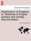 Image for Impressions of England; Or, Sketches of English Scenery and Society ... Second Edition.