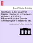 Image for Warnham, in the County of Sussex. Its Church, Monuments, Registers, and Vicars ... Reprinted from the Sussex Archaeological Collections, Etc.