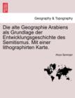 Image for Die Alte Geographie Arabiens ALS Grundlage Der Entwicklungsgeschichte Des Semitismus. Mit Einer Lithographirten Karte.
