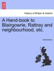 Image for A Hand-Book to Blairgowrie, Rattray and Neighbourhood, Etc.