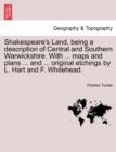 Image for Shakespeare&#39;s Land, being a description of Central and Southern Warwickshire. With ... maps and plans ... and ... original etchings by L. Hart and F. Whitehead.
