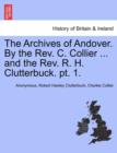 Image for The Archives of Andover. by the REV. C. Collier ... and the REV. R. H. Clutterbuck. PT. 1.