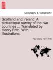 Image for Scotland and Ireland. a Picturesque Survey of the Two Countries ... Translated by Henry Frith. with ... Illustrations.